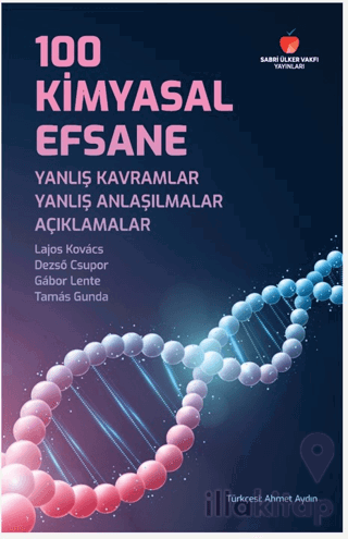 100 Kimyasal Efsane: Yanlış Kavramlar, Yanlış Anlaşılmalar, Açıklamala