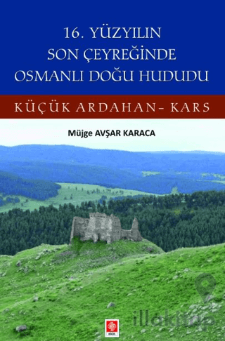 16. Yüzyılın Son Çeyreğinde Osmanlı Doğu Hududu Küçük Ardahan-Kars