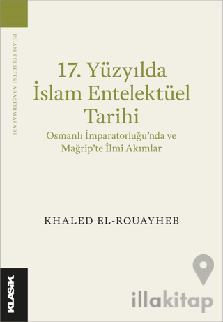 17. Yüzyılda İslam Entelektüel Tarihi Osmanlı İmparatorluğu’nda ve Mağ