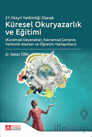 21.Yüzyıl Yetkinliği Olarak Küresel Okuryazarlık ve Eğitimi