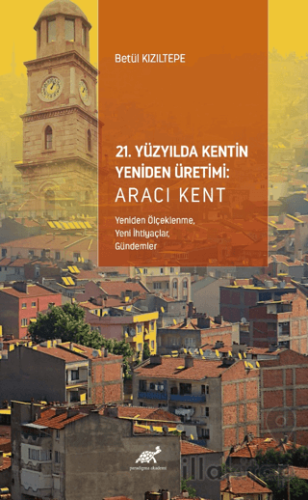 21. Yüzyılda Kentin Yeniden Üretimi