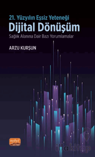 21. Yüzyılın Eşsiz Yeteneği: Dijital Dönüşüm - Sağlık Alanına Dair Baz