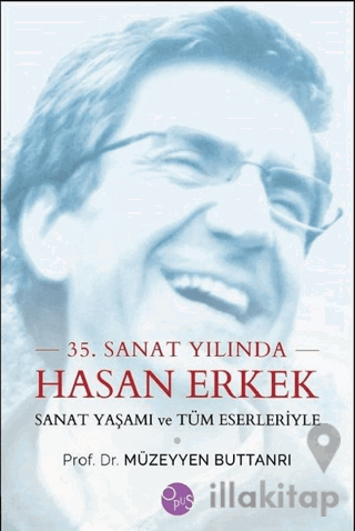 35. Sanat Yılında Hasan Erkek - Sanat Yaşamı ve Tüm Eserleriyle