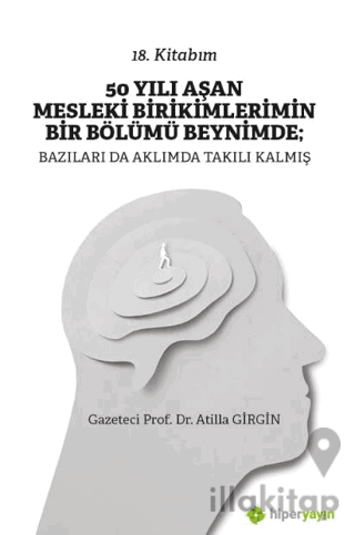 50 Yılı Aşan Mesleki Birikimlerimin Bir Bölümü Beynimde: Bazıları da A