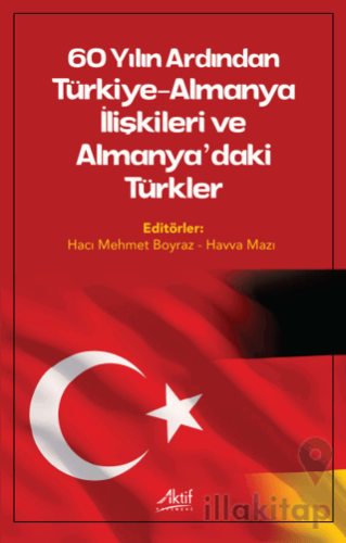 60 Yılın Ardından Türkiye-Almanya İlişkileri ve Almanya’daki Türkler