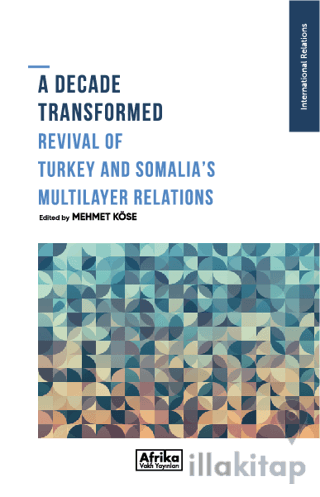 A Decade Transformed Revival Of Turkey And Somalia's Multilayer Relati