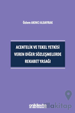 Acentelik ve Tekel Yetkisi Veren Diğer Sözleşmelerde Rekabet Yasağı