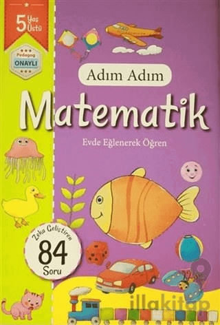 Adım Adım Matematik 5 Yaş - Zeka Geliştiren 84 Soru