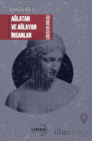 Ağlatan ve Ağlayan İnsanlar Çöküşten Dirilişe