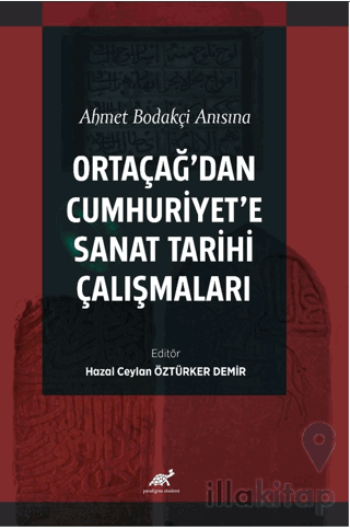 Ahmet Bodakçi Anısına Ortaçağ’dan Cumhuriyet‘e Sanat Tarihi Çalışmalar