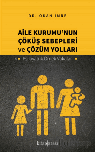 Aile Kurumu’nun Çöküş Sebepleri ve Çözüm Yolları - Psikiyatrik Örnek V