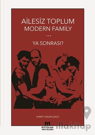 Ailesiz Toplum Modern Family Ya Sonrası?