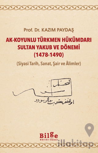 Ak-Koyunlu Türkmen Hükümdarı Sultan Yakub ve Dönemi (1478-1490)