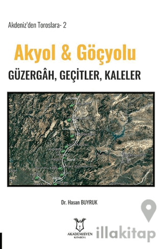 Akdeniz’den Toroslara-2 Akyol & Göçyolu Güzergâh, Geçitler, Kaleler