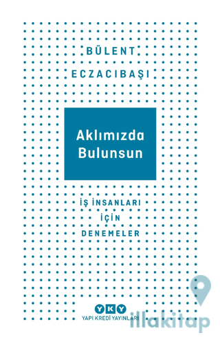 Aklımızda Bulunsun - İş İnsanları İçin Denemeler