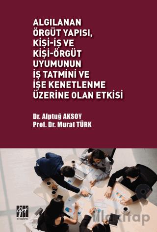 Algılanan Örgüt Yapısı Kişi - İş ve Kişi - Örgüt Uyumunun İş Tatmini v