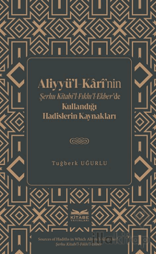 Aliyyü’l-Kârî’nin Şerhu Kitabi’l-Fıkhı’l-Ekber’de Kullandığı Hadisler