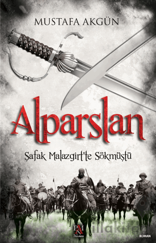 Alparslan - Şafak Malazgirt’te Sökmüştü