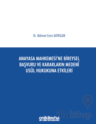 Anayasa Mahkemesi'ne Bireysel Başvuru ve Kararların Medeni Usul Hukuku