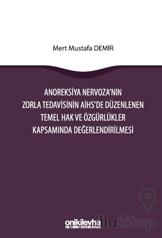 Anoreksiya Nervoza'nın Zorla Tedavisinin AİHS'e Düzenlenen Temel Hak v