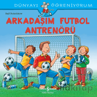 Arkadaşım Futbol Antrenörü - Dünyayı Öğreniyorum