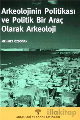 Arkeolojinin Politikası ve Politik Bir Araç Olarak Arkeoloji