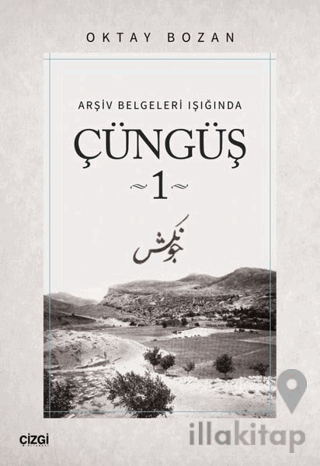 Arşiv Belgeleri Işığında - Çüngüş 1