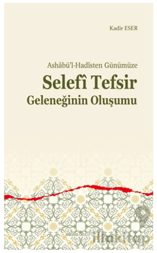 Ashabü’l-Hadîsten Günümüze - Selefi Tefsir Geleneğinin Oluşumu