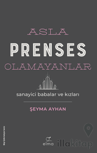 Asla Prenses Olamayanlar: Sanayici Babalar ve Kızları