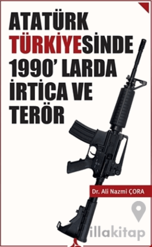 Atatürk Türkiyesinde 1990’larda İrtica ve Terör