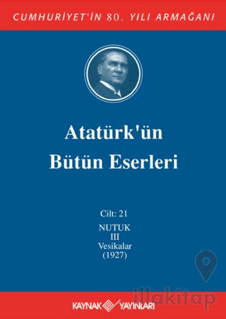 Atatürk'ün Bütün Eserleri Cilt: 21 (Nutuk 3 - Vesikalar 1927)