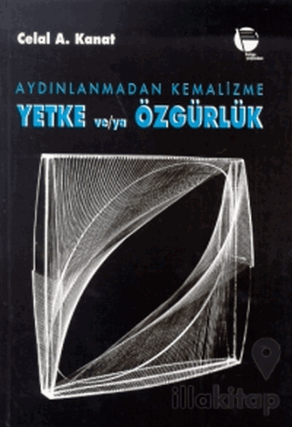 Aydınlanmadan Kemalizme Yetke ve/ya Özgürlük