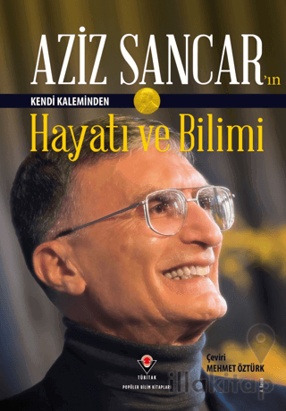 Aziz Sancar'ın Kendi Kaleminden Hayatı ve Bilimi