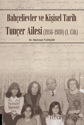 Bahçelievler ve Kişisel Tarih Tunçer Ailesi (1956-1980) -Cilt I