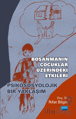 Boşanmanın Çocuklar Üzerindeki Etkileri - Psikososyolojik Bir Yaklaşım