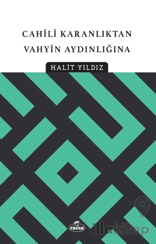 Cahili Karanlıktan Vahyin Aydınlığına