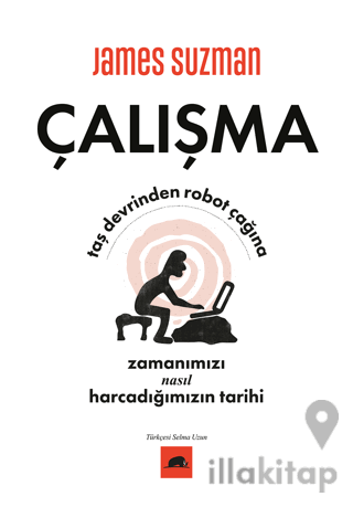 Çalışma - Taş Devrinden Robot Çağına Zamanımızı Nasıl Harcadığımızın T