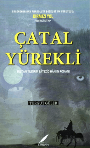 Çatal Yürekli - Sultan Yıldırım Bayezid Han’ın Romanı