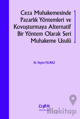 Ceza Muhakemesinde Pazarlık Yöntemleri ve Kovuşturmaya Alternatif Bir 