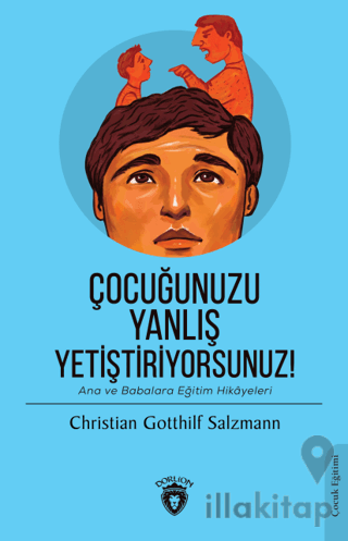 Çocuğunuzu Yanlış Yetiştiriyorsunuz!