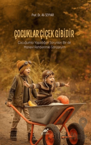 Çocuklar Çiçek Gibidir/Çocuğumla Yaşadığım Sorunları Birde Manevi Rehb