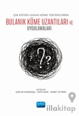 Çok Kriterli Karar Verme Yöntemlerinin Bulanık Küme Uzantıları ve Uygu