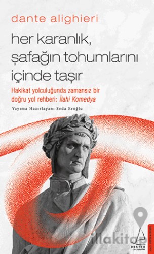 Dante Alighieri - Her Karanlık, Şafağın Tohumlarını İçinde Taşır