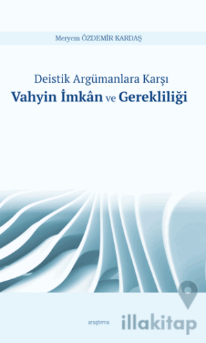 Deistik Argümanlara Karşı Vahyin İmkan ve Gerekliliği