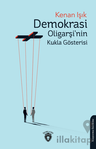 Demokrasi Oligarşi'nin Kukla Gösterisi