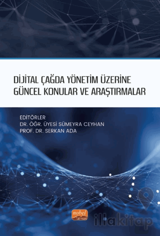 Dijital Çağda Yönetim Üzerine Güncel Konular ve Araştırmalar