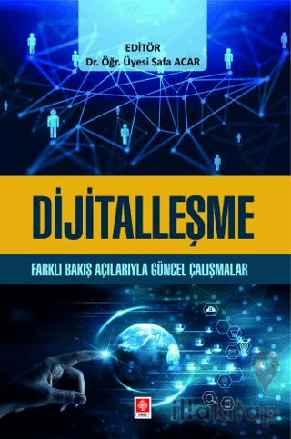 Dijitalleşme - Farklı Bakış Açılarıyla Güncel Çalışmalar