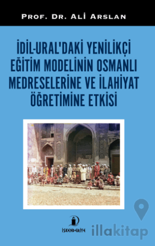 Dil - Ural'daki Yenilikçi Eğitim Modelinin Osmanlı Medreselerine Ve İl