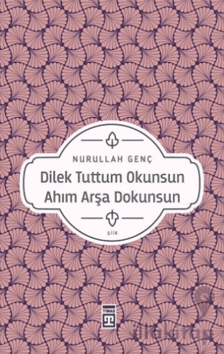 Dilek Tuttum Okunsun Ahım Arşa Dokunsun