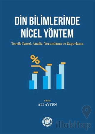 Din Bilimlerinde Nicel Yöntem: Teorik Temel-Analiz - Yorumlama ve Rapo